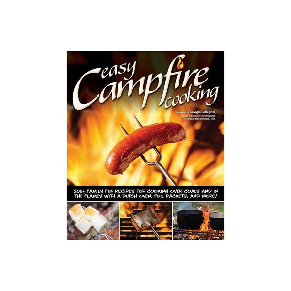 Easy Campfire Cooking : 200+ Family Fun Recipes for Cooking Over Coals and in the Flames with a Dutch Oven  Foil Packets  and More! (Paperback)