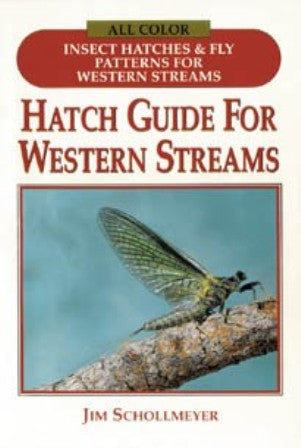 All Color Insect Hatches & Fly Patterns For Western Streams Hatch Guide For Western Streams By Jim Schollmeyer