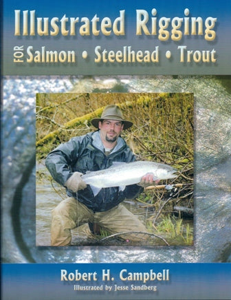Illustrated Rigging For Salmon, Steelhead & Trout By Robert H.Campbell